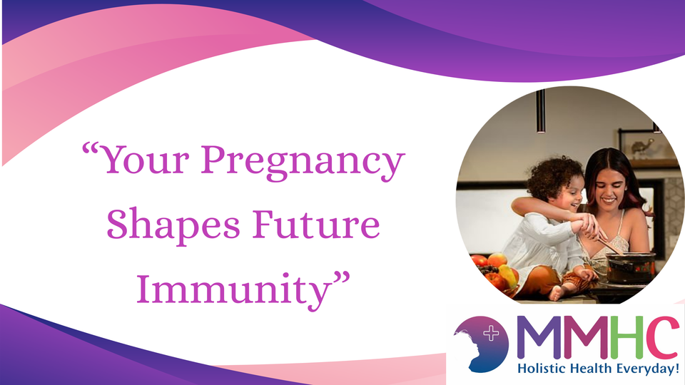 Nurturing Immunity from Within: How Your Pregnancy Journey Shapes Your Child’s Future Health ?